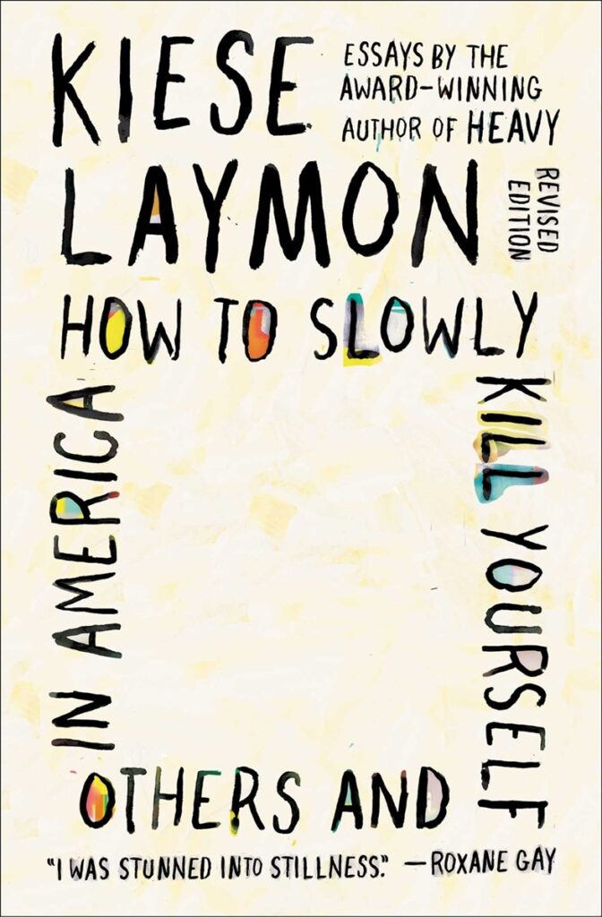 Kiese Laymon, Hot to Slowly Kill Yourself and Others in America  (link to book details)