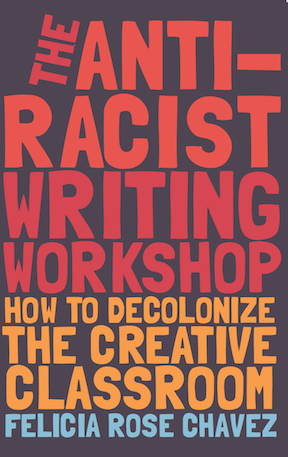 Felicia Rose Chavez, The Anti-Racist Writing Workshop  
 (link to book details)