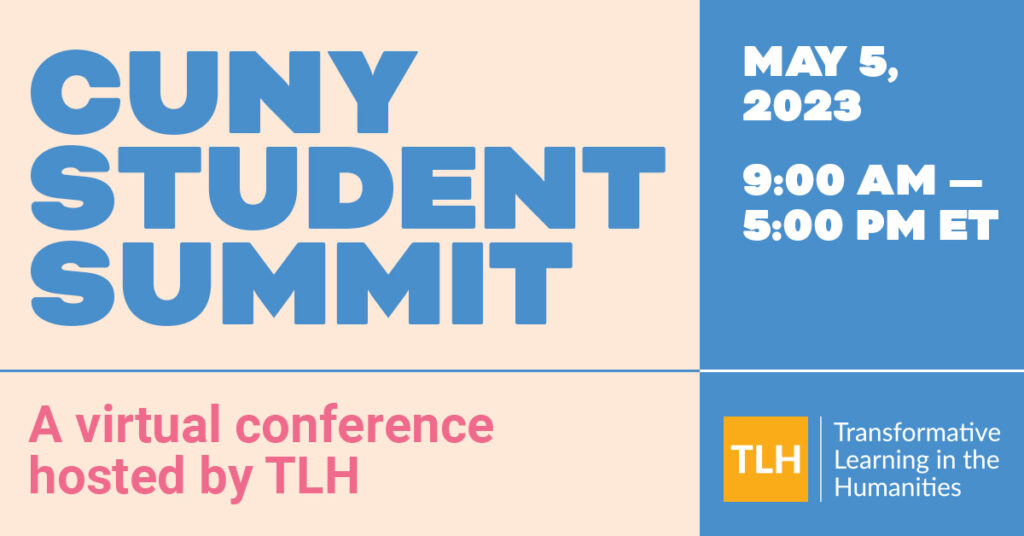 CUNY Student Summit: A Virtual Conference Hosted by TLH. May 5, 2023 from 9:00 AM - 5:00 PM EST