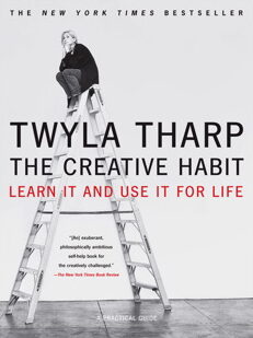 The Creative Habit: Learn it and Use it for Life by Twyla Tharpe  (link to book details)